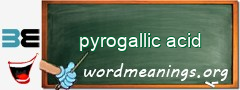 WordMeaning blackboard for pyrogallic acid